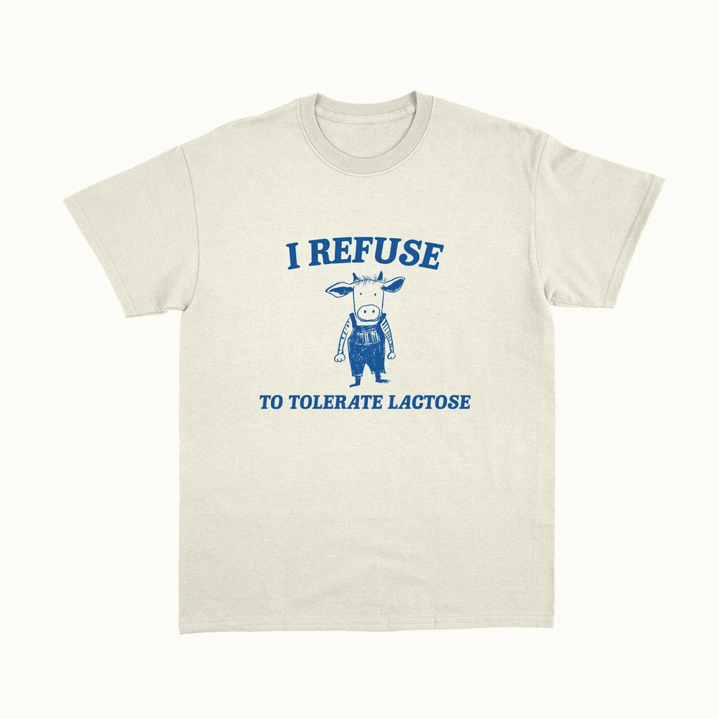 I Refuse To Tolerate Lactose Unisex T-Shirt, Funny TShirt, Meme Shirts Men Women