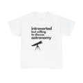 Introverted But Willing to Discuss Astronomy Unisex Heavy Cotton Tee