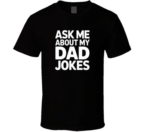 Ask Me About My Dad Jokes Fathers Day Bo T Shirt