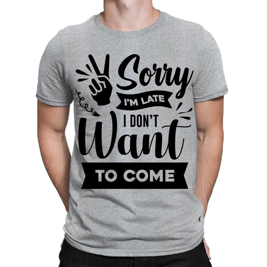 Sorry Im Late Sarcastic Sarcasm Funny Quote Meme Joke Mens Womens T-Shirts#TA-25