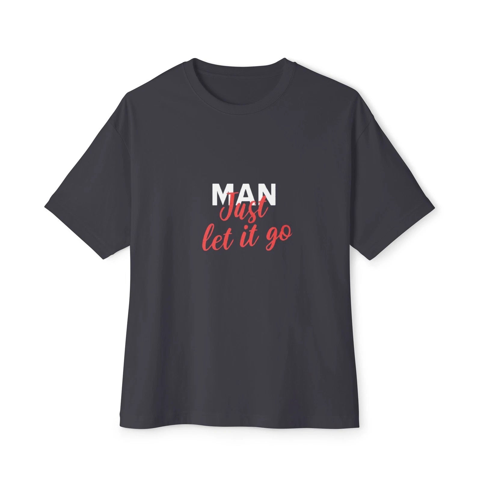 Man just let it go Unisex Oversized T-shirt, Graphic Shirt, Casual Wear,