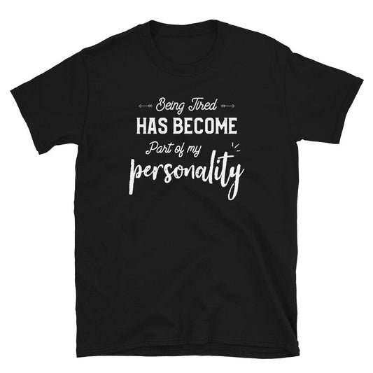 Being Tired Has Become Part Of My Personality Funny Lazy T-Shirt