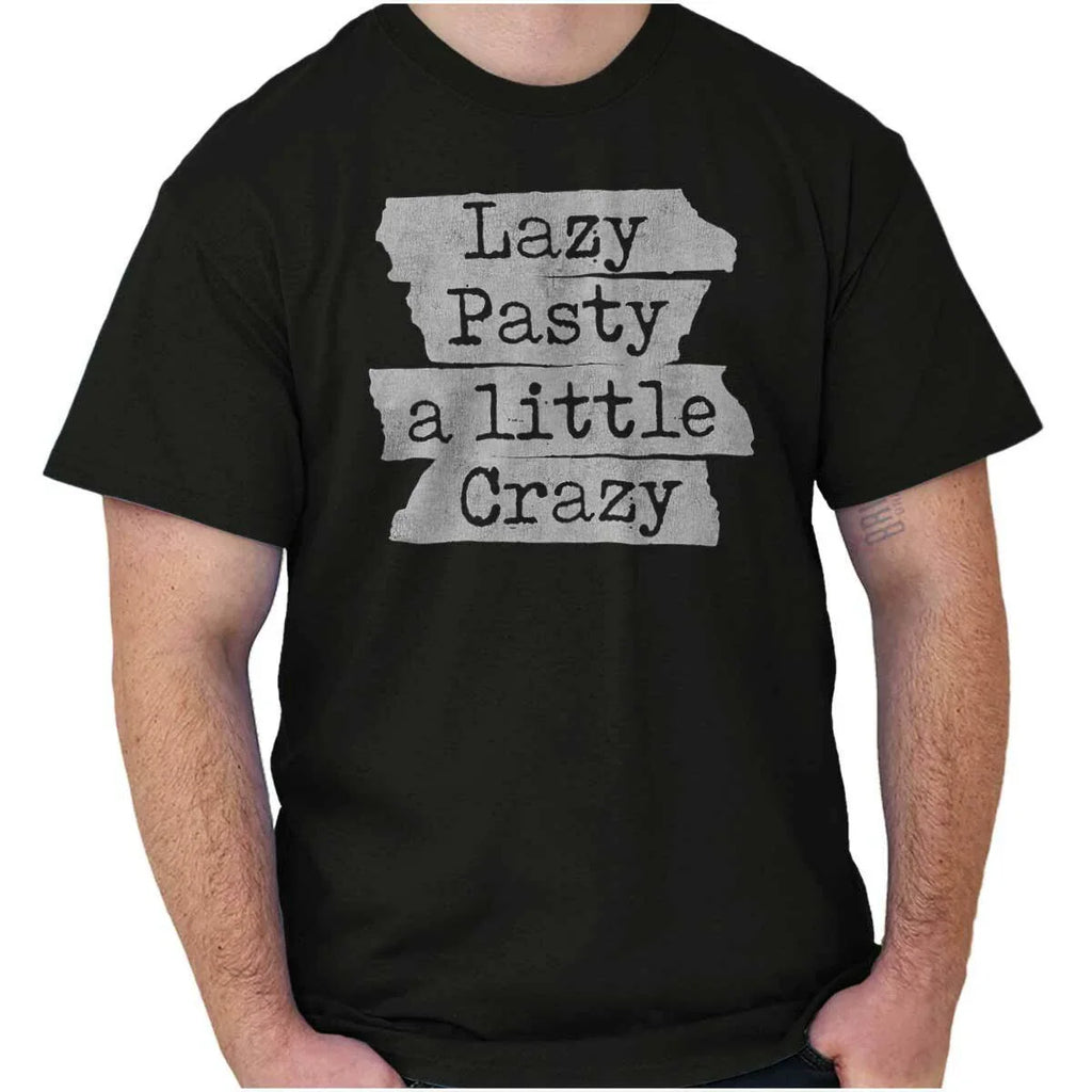 Lazy Pasty A Little Crazy Funny Joke Humor Womens or Mens Crewneck T Shirt Tee