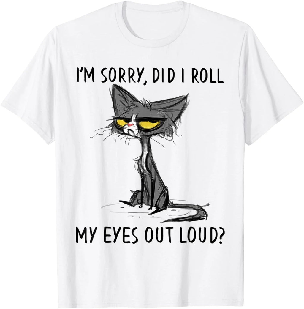 Cat Kitten Did I Roll My Eyes Out Loud Funny Sarcastic T-Shirt