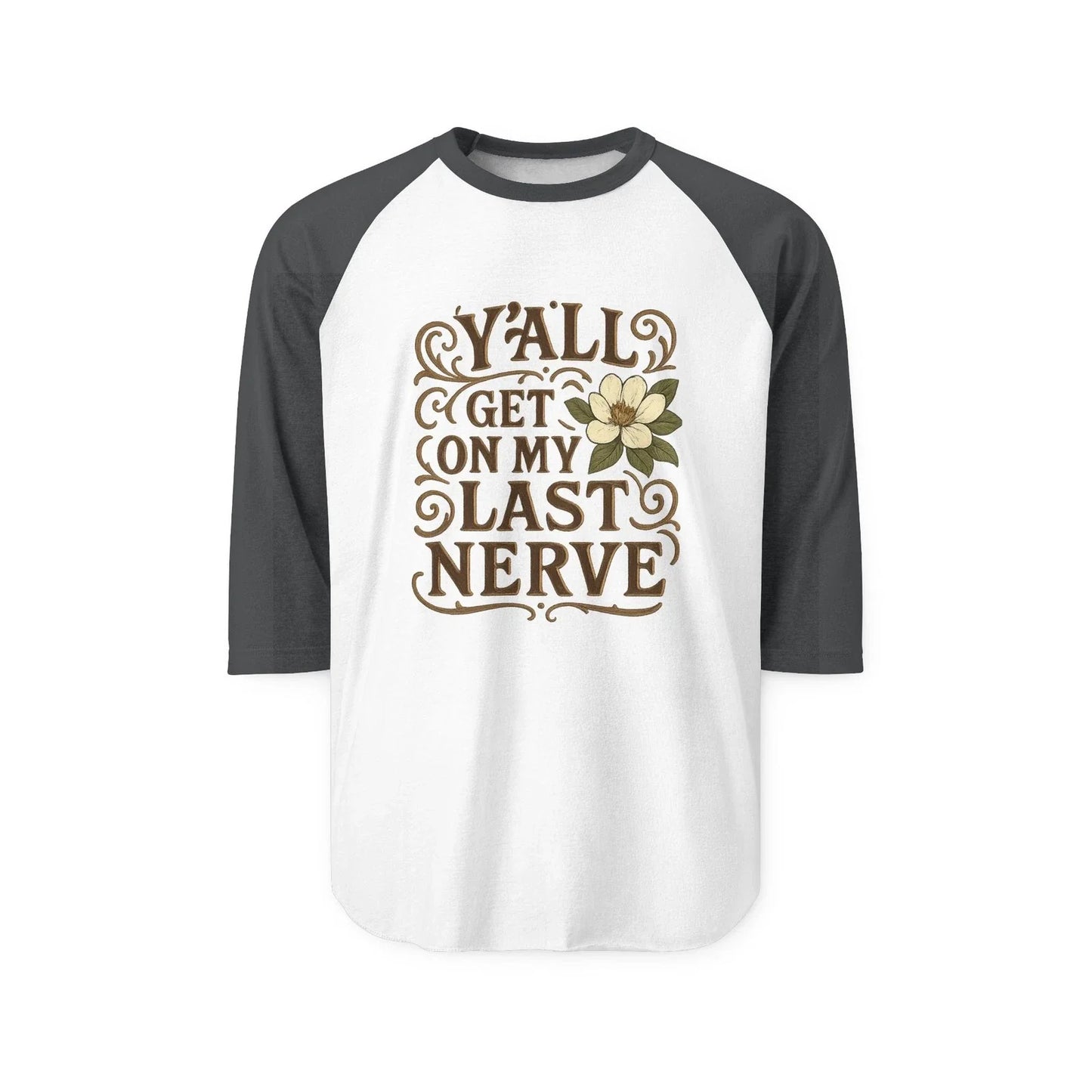 Southern "Y'all Get on My Last Nerve"  Sarcastic Magnolia Raglan Tee