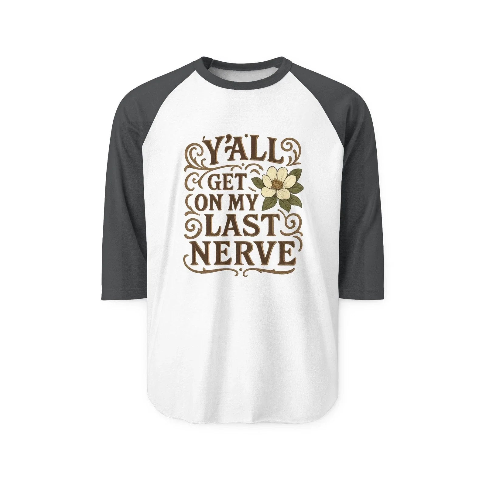 Southern "Y'all Get on My Last Nerve"  Sarcastic Magnolia Raglan Tee