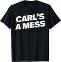 Funny Carl's A Mess Meme Chaos Humor Sarcastic Quote T-Shirt