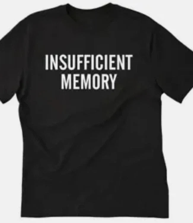 Insufficient memory  funny t shirt tee