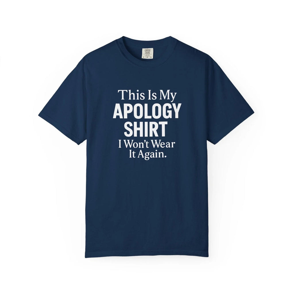 This Is My Apology Shirt I Won’t Wear It Again - Funny Sarcastic Graphic Tee