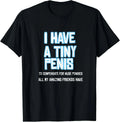 Funny Sarcastic Offensive Prank-I Have A Tiny Penis T-Shirt, size S-5XL