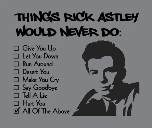 Things Rick Astley Would NEVER Do shirt Rick Roll meme t-shirt gonna give you up