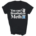 You Cant Breathalyze Meth Unisex Shirt Gift