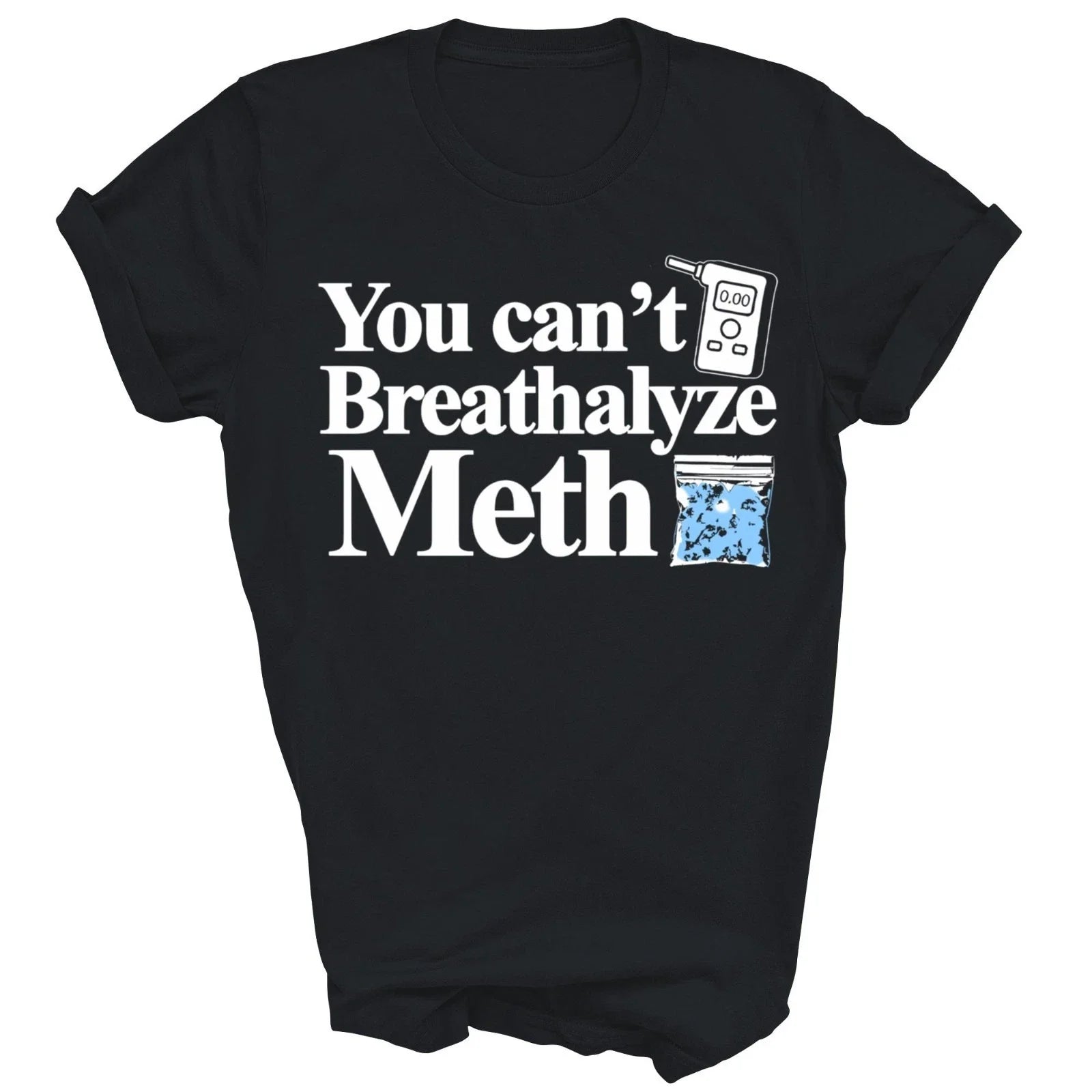 You Cant Breathalyze Meth Unisex Shirt Gift