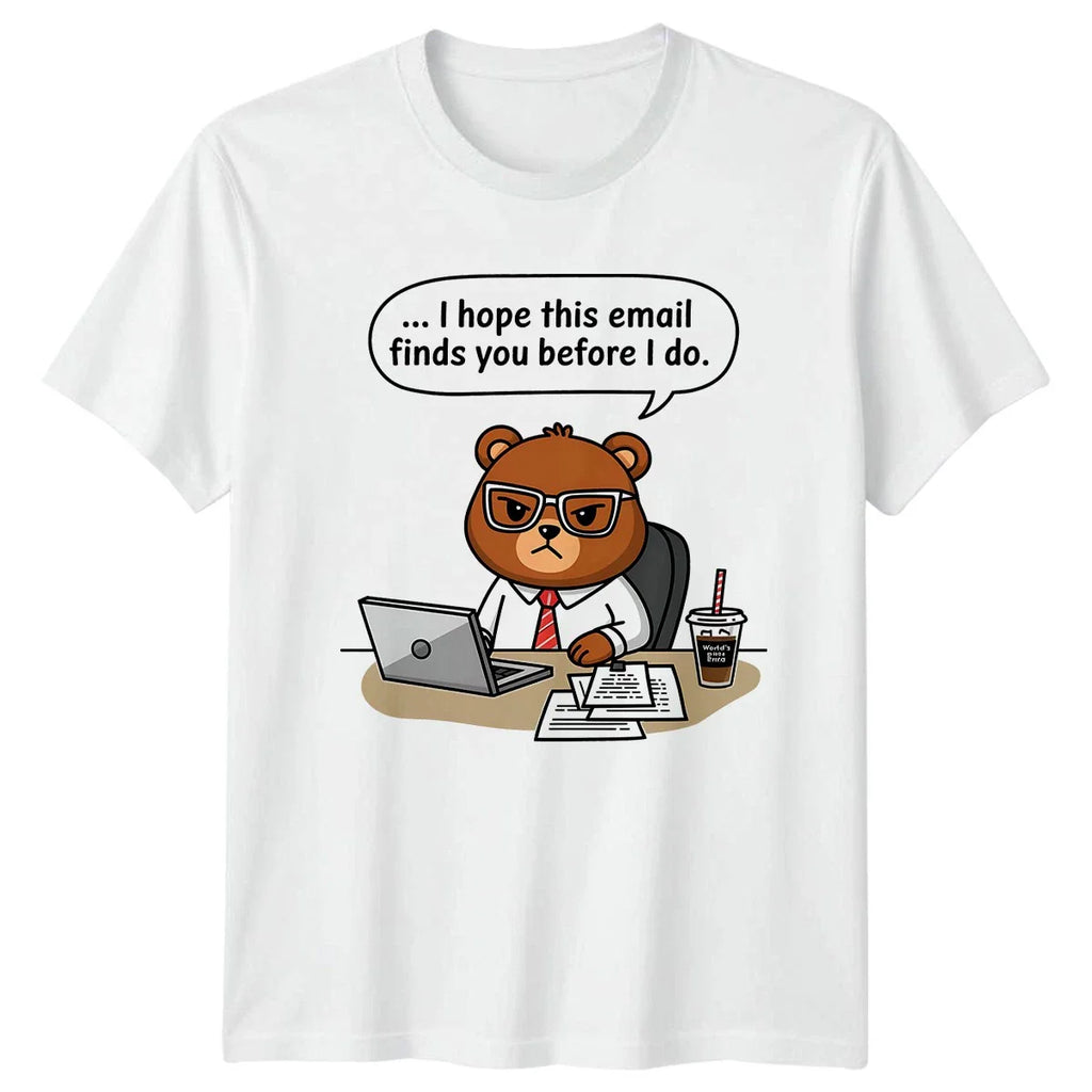 I Hope This Email Finds You T-Shirt Office Bear Work Humor Gift For Him And Her