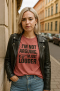 Sarcastic Loud Tee – 'I’m Not Arguing, I’m Just Louder' Funny Statement Shirt