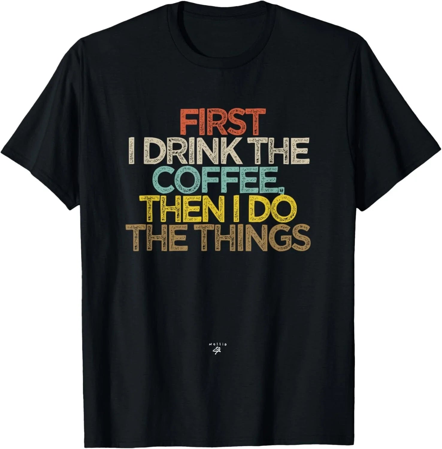 Funny First I drink the coffee then I do the things Saying Gift Unisex T-Shirt