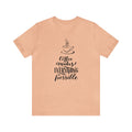 Coffee Makes Everything Possible Short Sleeve Tee