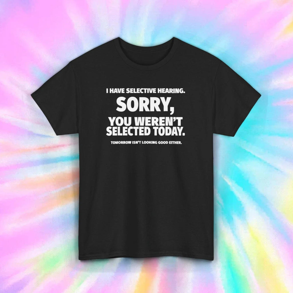 I Have Selective Hearing Funny Sarcastic Quote Graphic T-Shirt Humor Tee S-5XL