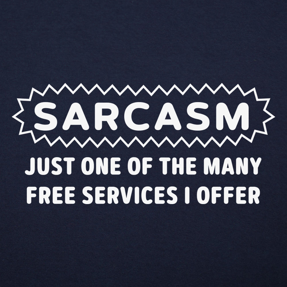 Sarcasm Just One of the Many Free Services I Offer