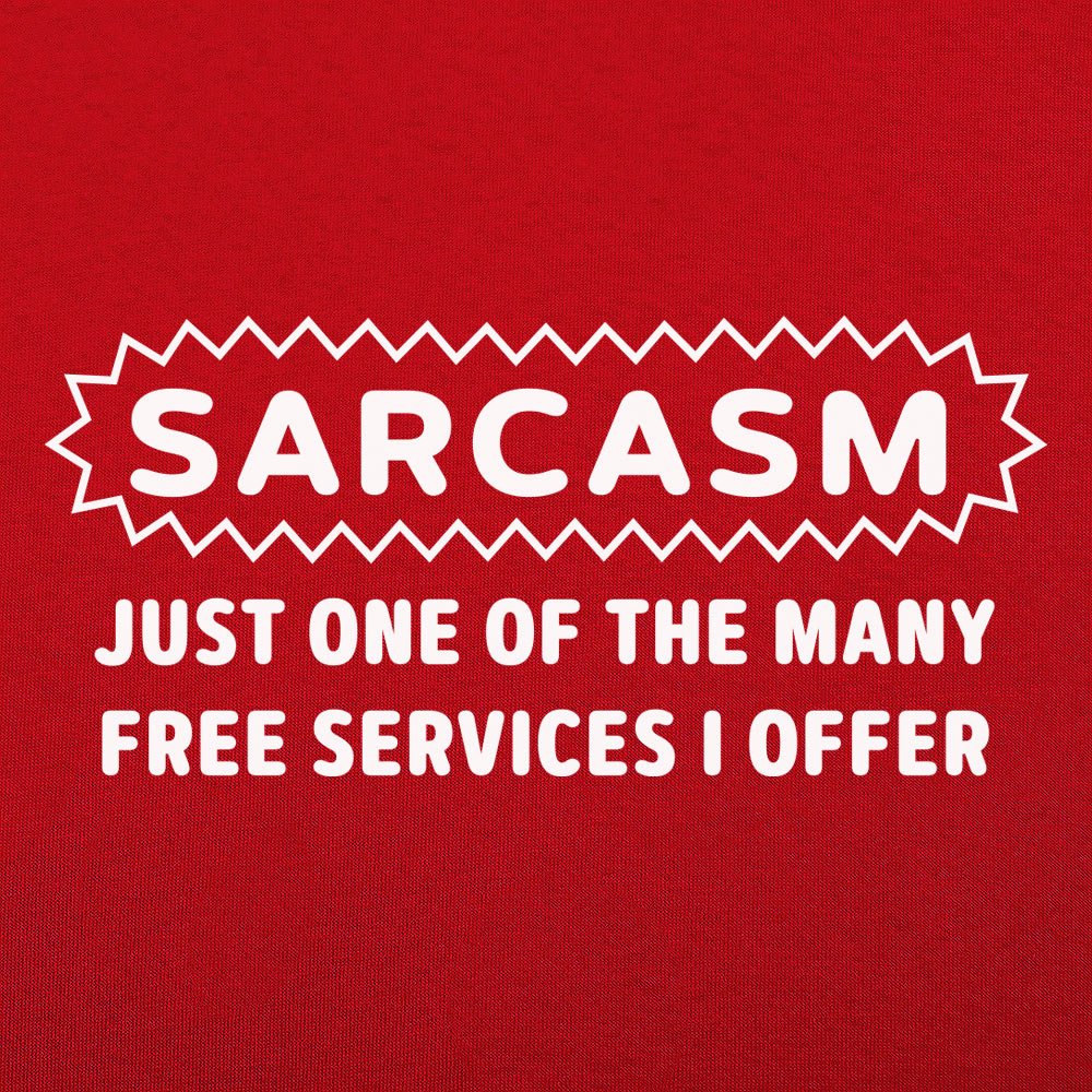 Sarcasm Just One of the Many Free Services I Offer