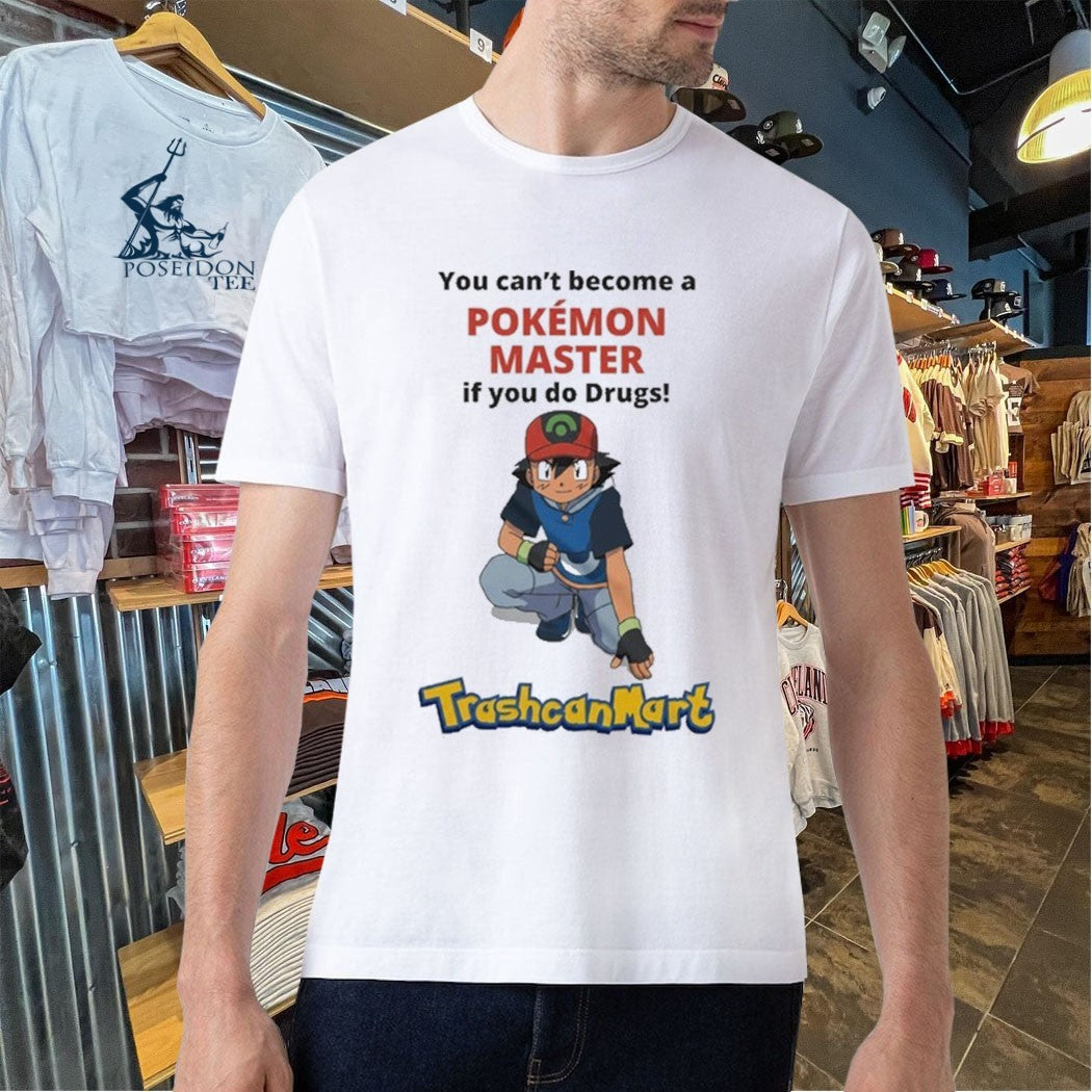 Satoshi You Can’t Become A Pokémon Master If You Do Drugs Trashcan Mart T-shirt