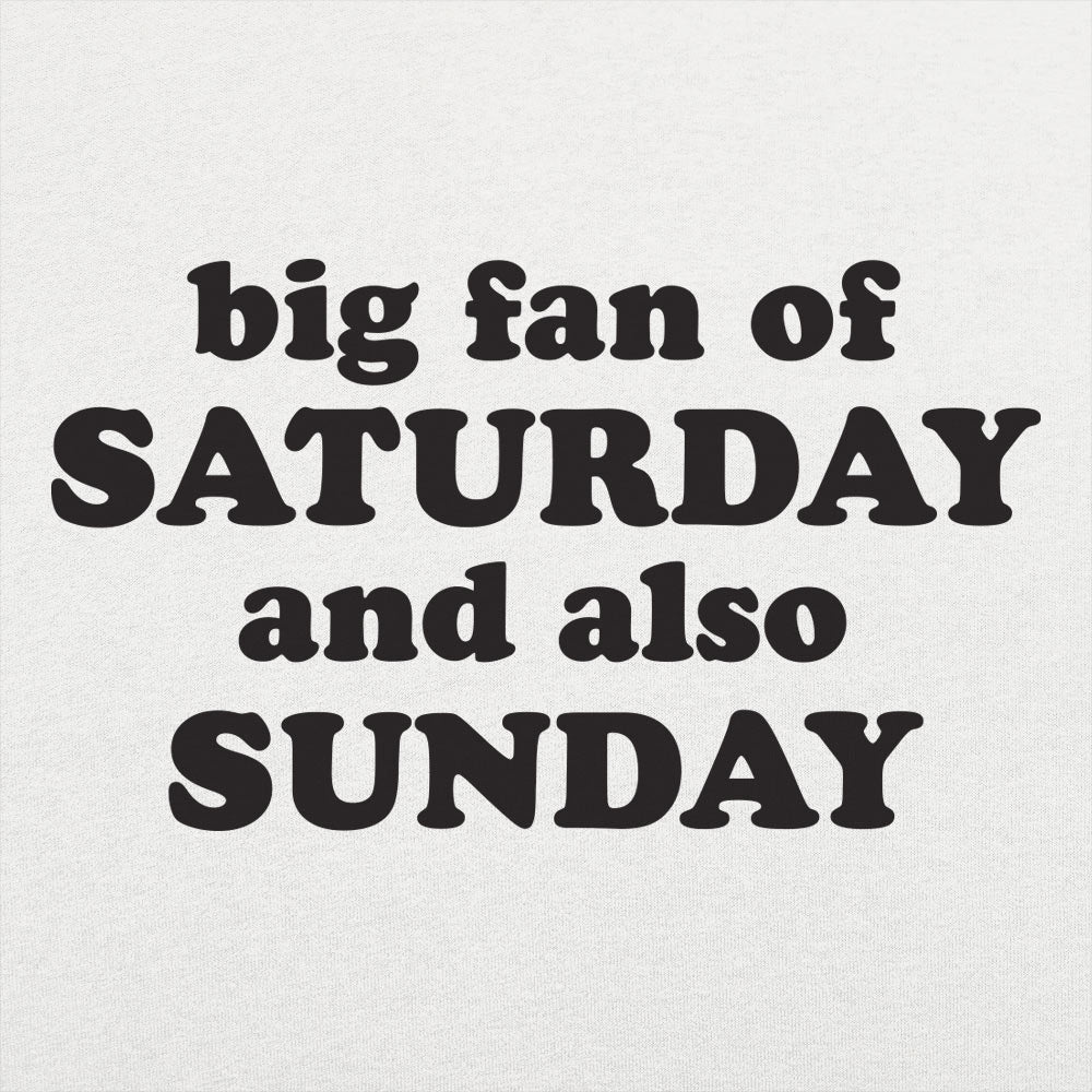 Big Fan of Saturday and Also Sunday Weekend Quote