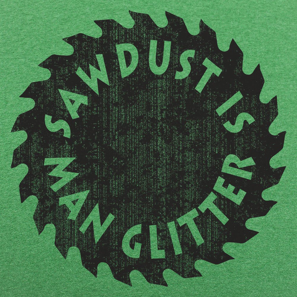 Sawdust Is Man Glitter