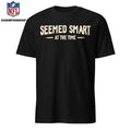 Seemed Smart at the Time Shirt