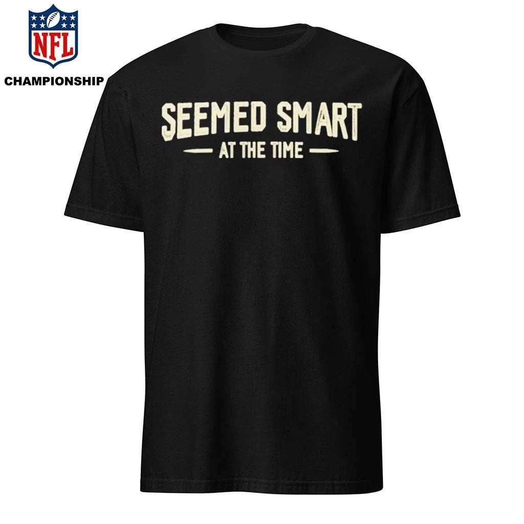 Seemed Smart at the Time Shirt