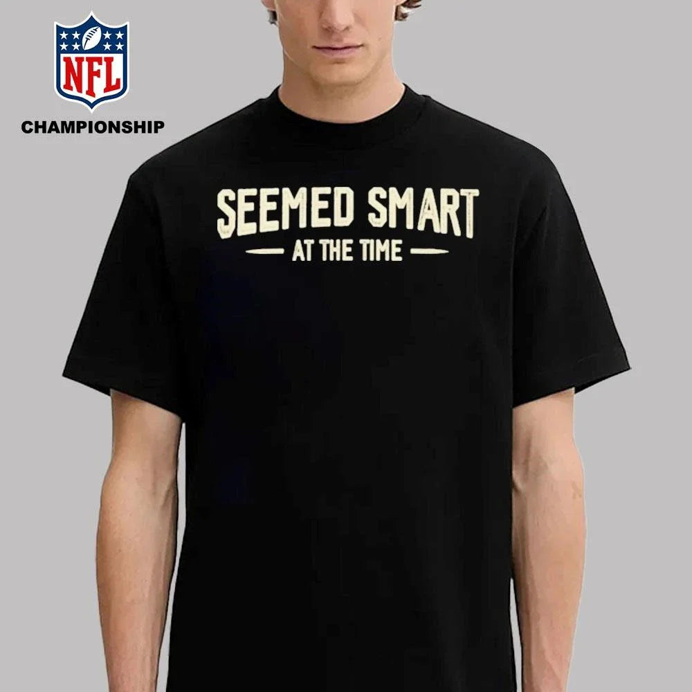 Seemed Smart at the Time Shirt