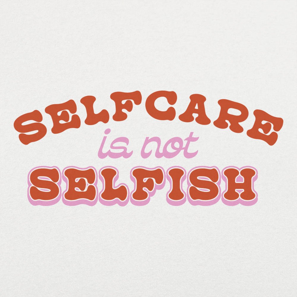 Self Care Is Not Selfish