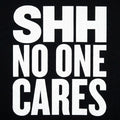 Shh No One Cares Sarcastic Quote