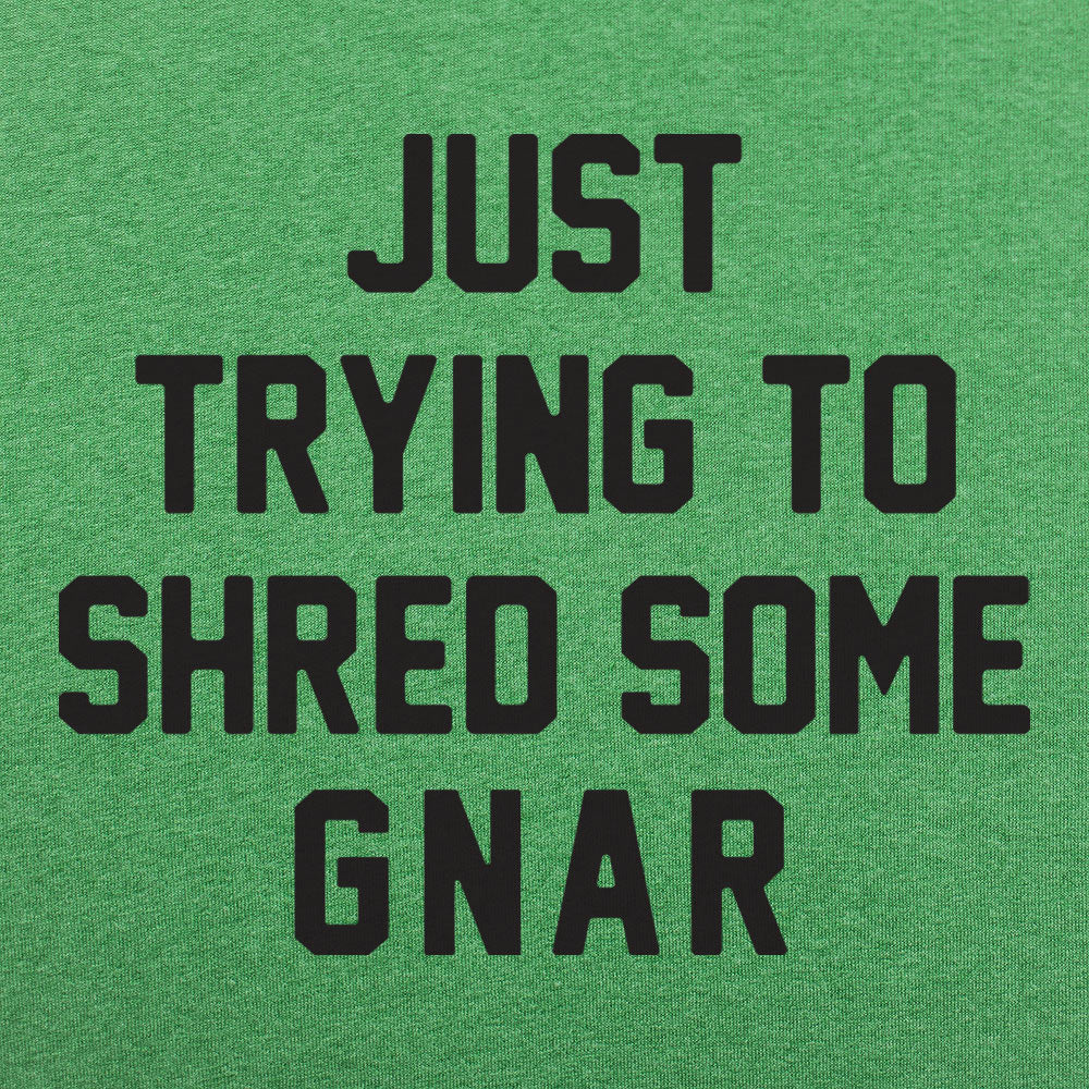 Just Trying to Shred Some Gnar Skater Surfer Snowboarder Slang