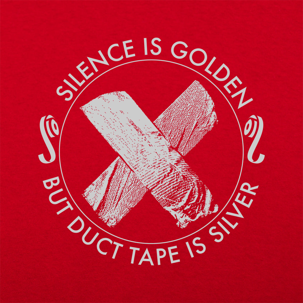 Silence Is Golden But Duct Tape Is Silver