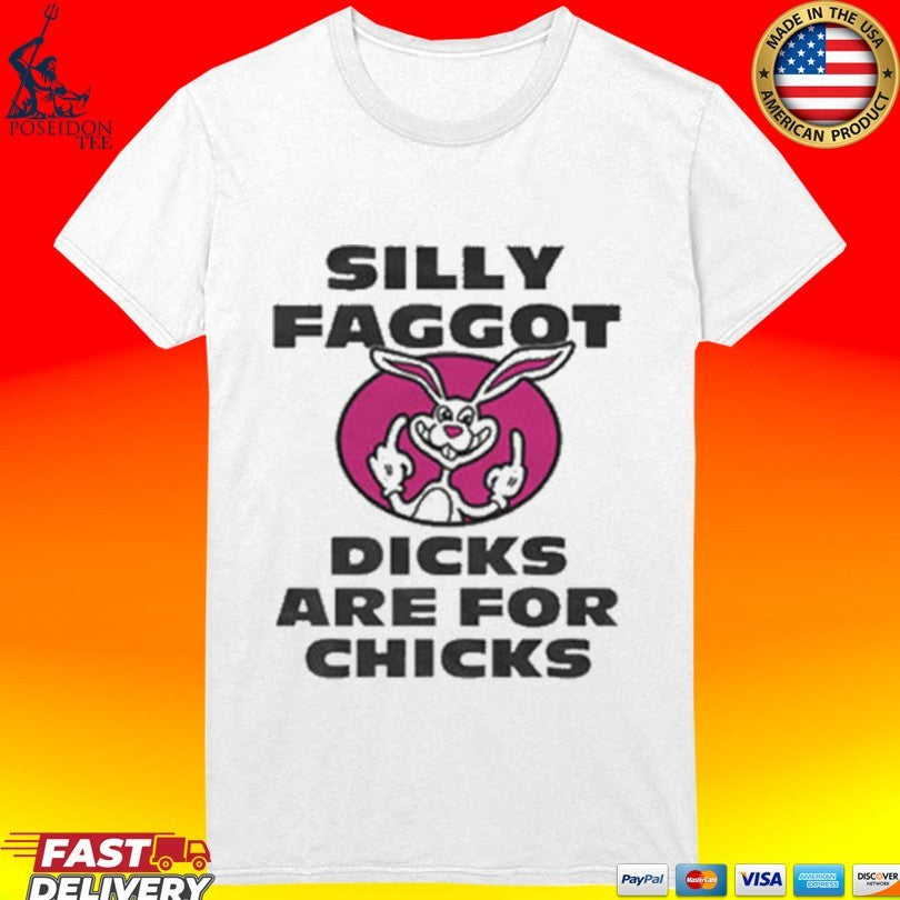 Silly Faggot Dicks Are For Chicks T-shirt