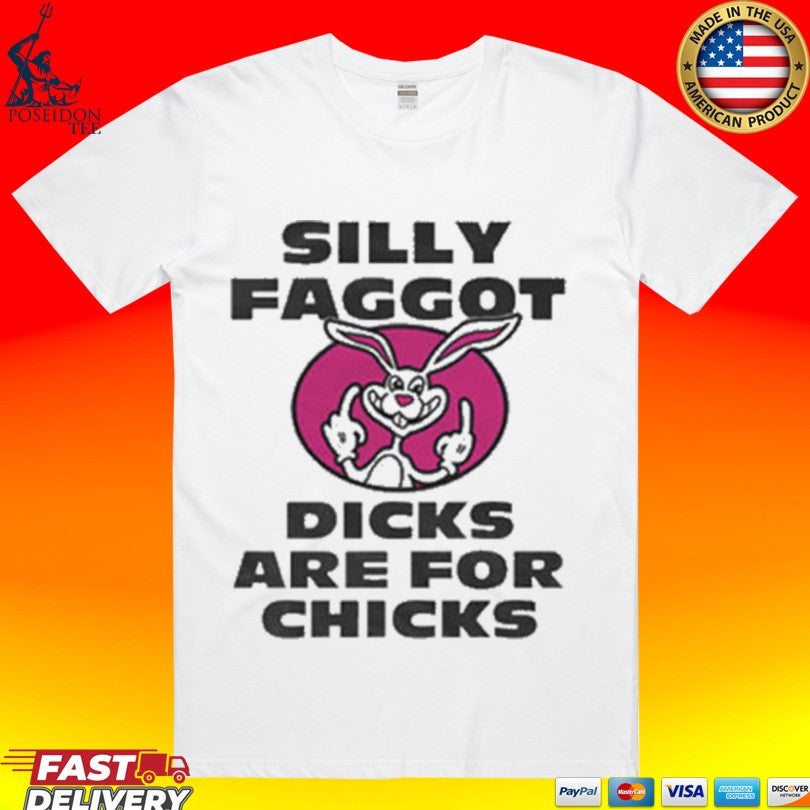 Silly Faggot Dicks Are For Chicks T-shirt