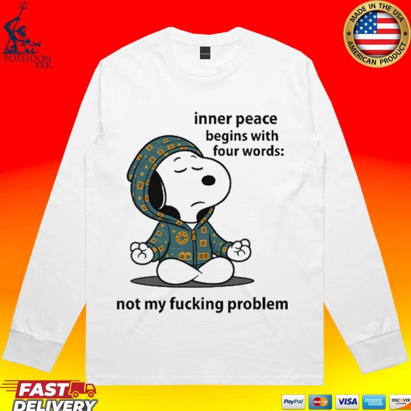 Snoopy Inner Peace Begins With Four Words Not My Fucking Problem T-shirt
