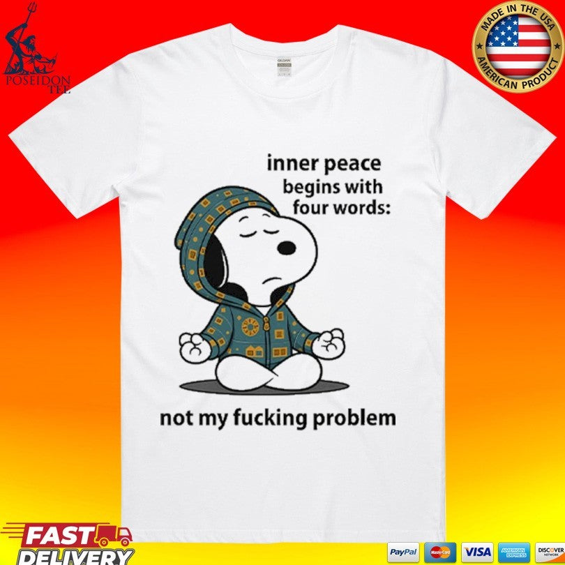 Snoopy Inner Peace Begins With Four Words Not My Fucking Problem T-shirt