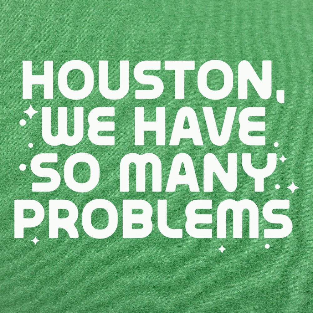 Houston We Have So Many Problems