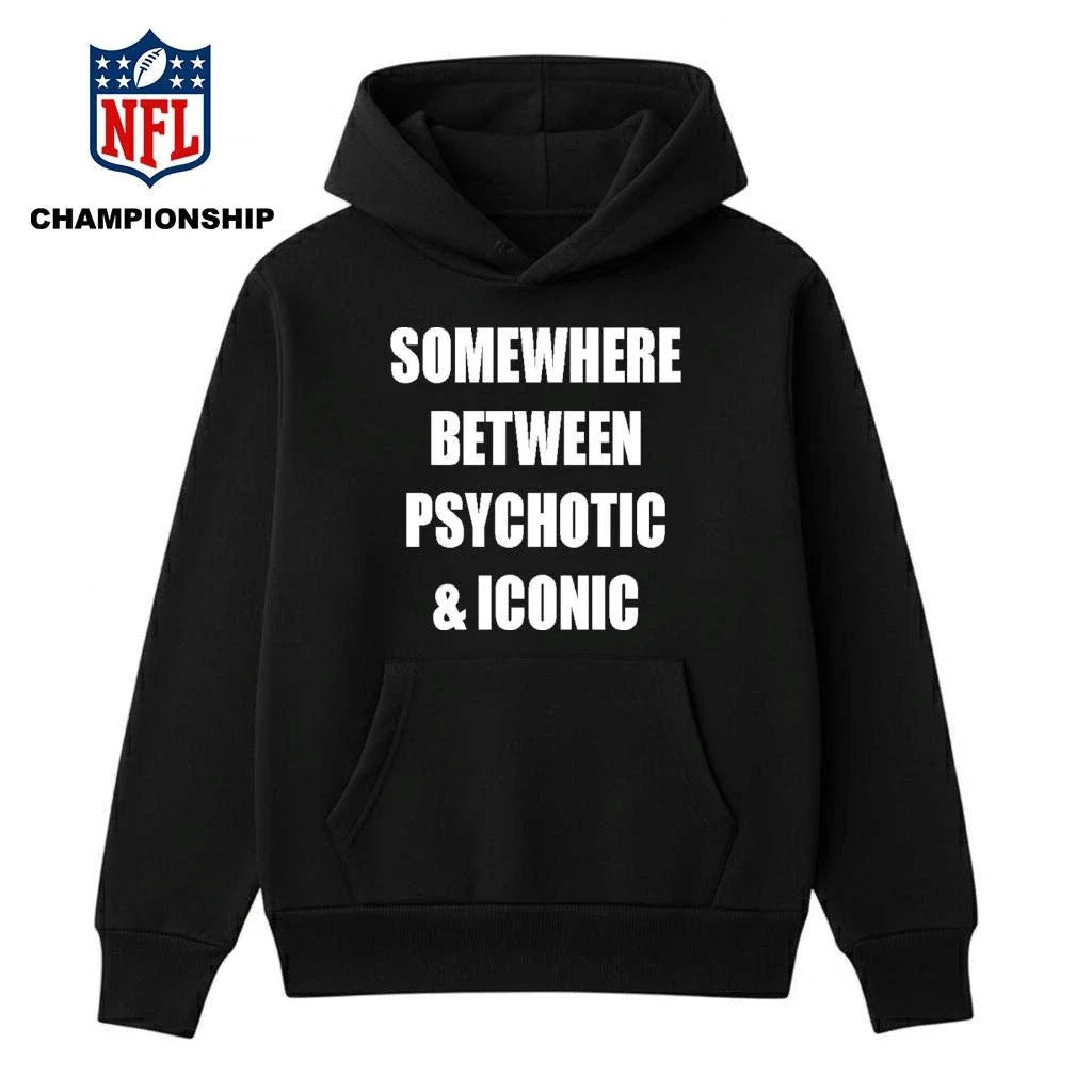 Somewhere Between Psychotic &amp; Iconic Shirt