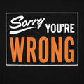 Sorry You're Wrong