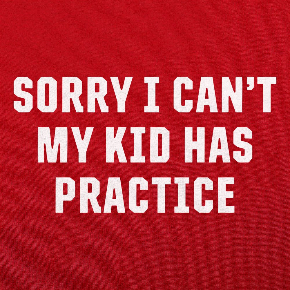 Sorry I Can't My Kid Has Practice Busy Parent Excuse