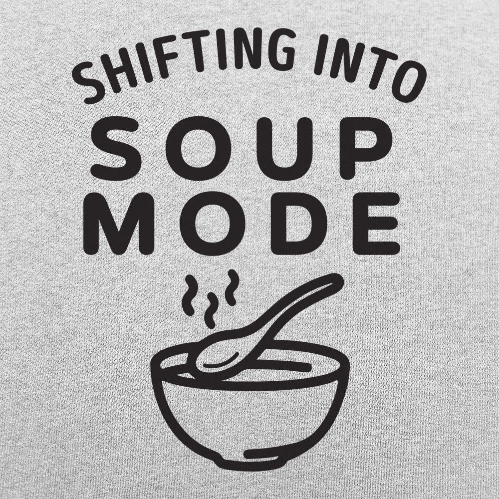 Shifting Into Soup Mode Graphic