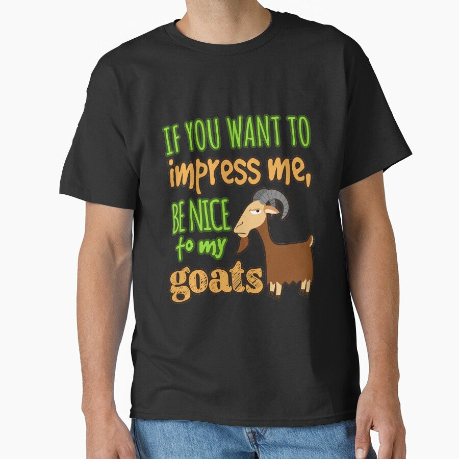 If You Want To Impress Me, Be Nice To My Goats by jaygo