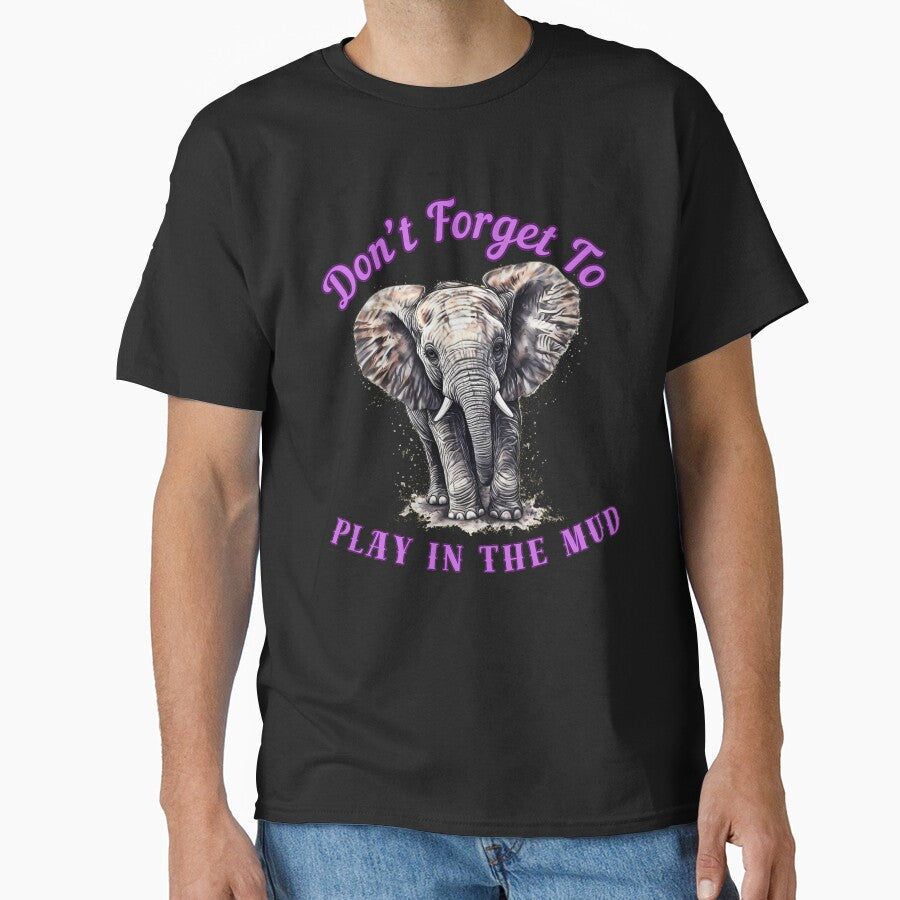 Don’t Forget To Play In The Mud. elephant quote by ElephantVibes