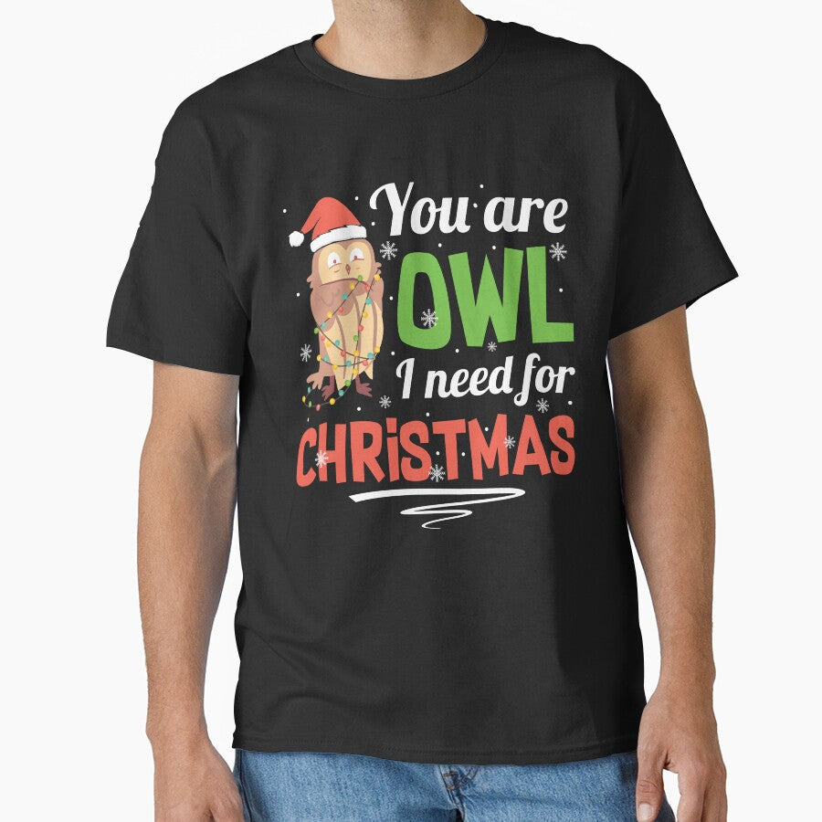 You're Owl I Need For Christmas Owl T-shirt by kdllama