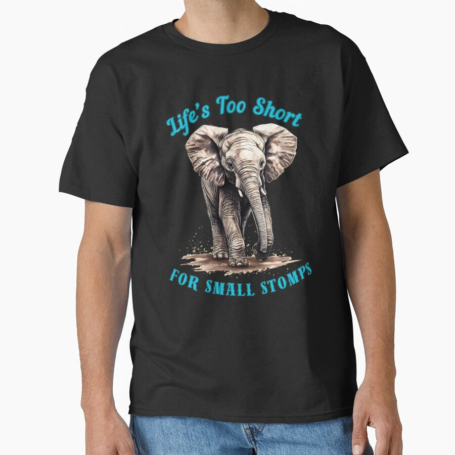 Life’s Too Short For Small Stomps. funny elephant by ElephantVibes