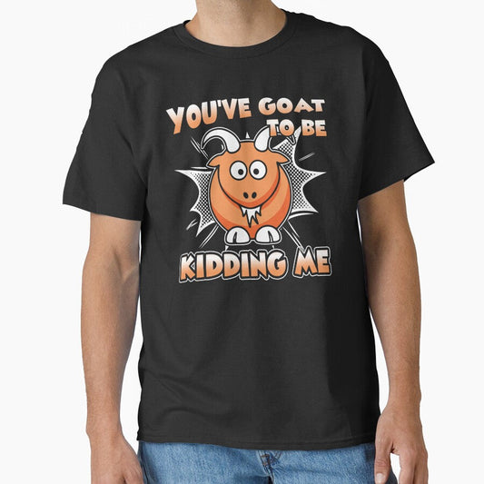 You've Goat To be Kidding Me by UnknownArtistt