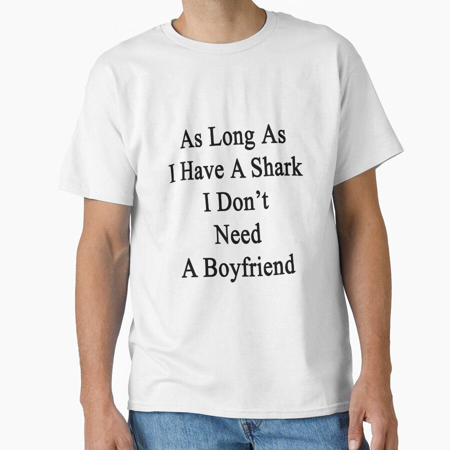 As Long As I Have A Shark I Don't Need A Boyfriend by supernova23