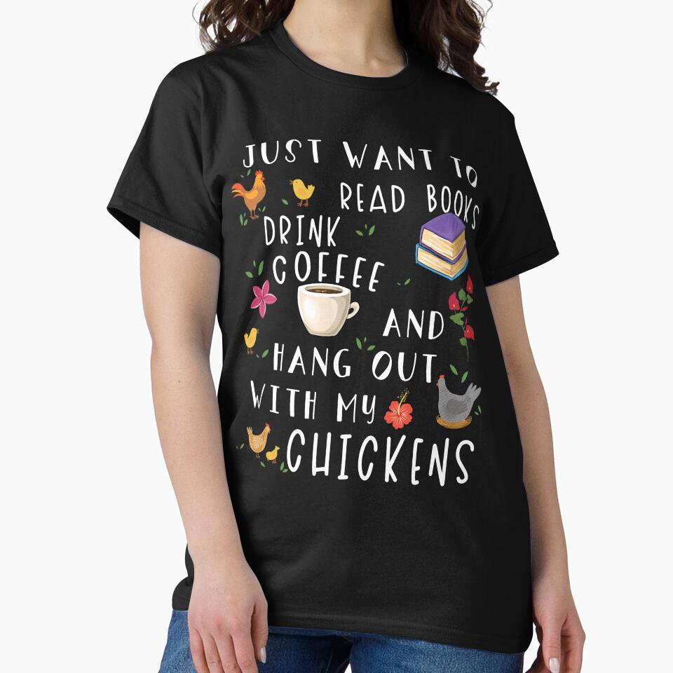 Just Want To Read Books Drink Coffee And Hang Out With My Chickens by NovisPets